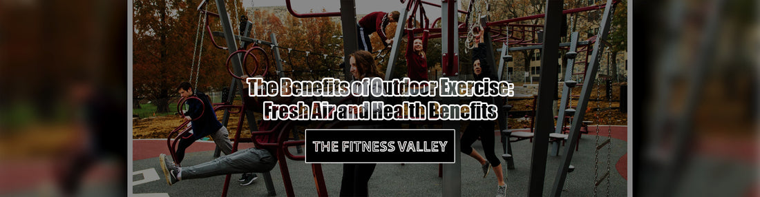 The Benefits of Outdoor Exercise: Fresh Air and Health Benefits