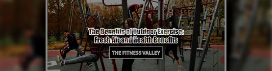 The Benefits of Outdoor Exercise: Fresh Air and Health Benefits