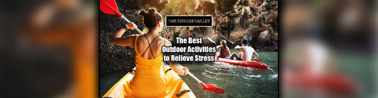 The Best Outdoor Activities to Relieve Stress