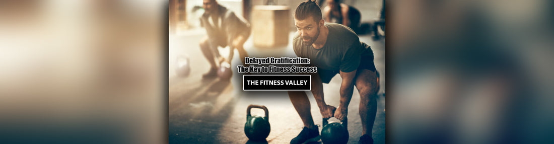 Delayed Gratification: The Key to Fitness Success