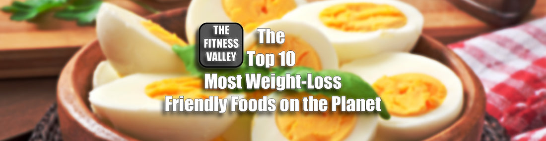 The Top 10 Most Weight-Loss Friendly Foods on the Planet