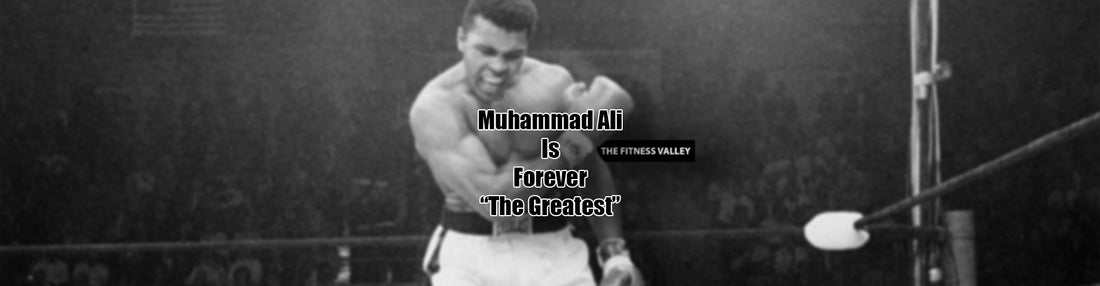 Muhammad Ali Is Forever “The Greatest”